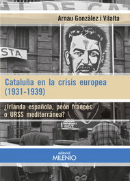 MILENIO EDITORIAL, Cataluña en la crisis europea (1931-1939), Arnau Gonzàlez Vilalta - MILENIO EDITORIAL