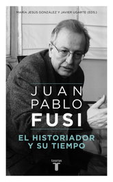 Juan Pablo Fusi: El historiador y su tiempo, VV.AA. - TAURUS