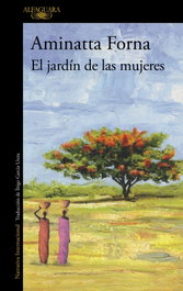 El jardín de las mujeres, Aminatta Forna - ALFAGUARA