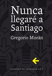 Nunca llegaré a Santiago, Gregorio Morán - PEPITAS DE CALABAZA