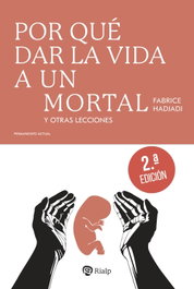 Por qué dar la vida a un mortal, Fabrice Hadjadj - RIALP