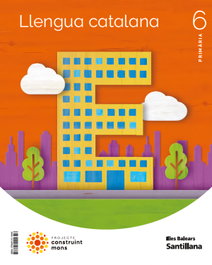 SANTILLANA, LLENGUA 6E.PRIMARIA. CONSTRUINT MONS. BALEARS 2023 - (BAL).(23).LLENGUA 6E.PRIM.(CONSTRUINT MONS) *BALEARS*