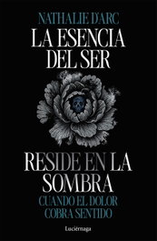 LUCIERNAGA EDICIONES, La esencia del Ser reside en la sombra, Nathalie d'Arc - LUCIERNAGA EDICIONES