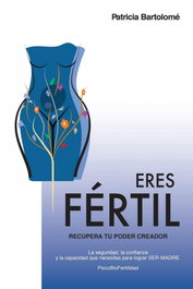 Creando Nuevas Vidas, Eres Fértil, Recupera tu Poder Creador, Patricia Bartolomé - Creando Nuevas Vidas