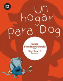 Un hogar para Dog, César Fernández García - BAMBU