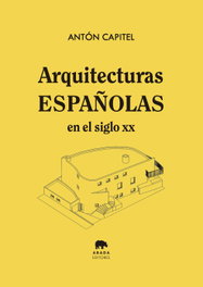 Arquitecturas españolas en el siglo XX, Antón Capitel - ABADA EDITORES