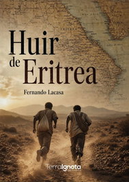 Huir de Eritrea, Fernando Lacasa - TERRA IGNOTA