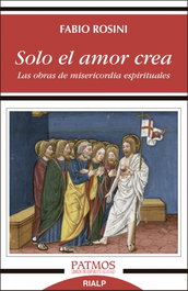 SOLO EL AMOR CREA, Fabio Rosini - RIALP