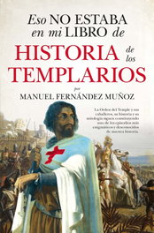 Eso no estaba en mi libro de historia de los templarios, Manuel Fernández Muñoz - ALMUZARA EDITORIAL