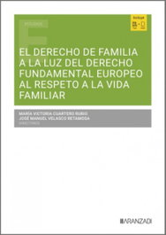 ARANZADI, El Derecho de Familia a la luz del derecho fundamental europeo al respeto a la vida familiar - Maria Victoria Cuartero Rubio
