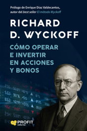 Cómo operar e invertir en acciones y bonos, Richard D. Wyckoff - PROFIT