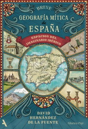 ALIANZA Breve geografía mítica de España, David Hernández de la Fuente - ALIANZA