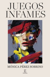 Juegos infames, Mónica Pérez Sobrino - ESPASA CALPE
