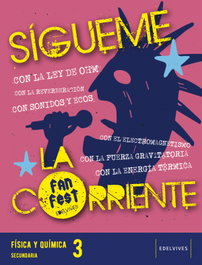 EDELVIVES, SÍGUEME LA CORRIENTE. FÍSICA Y QUÍMICA 3ºESO 22 FANFEST - AA.VV