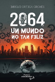 2064. Un mundo no tan feliz, Enrique Ortega Gironés - PLATERO EDITORIAL