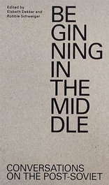 JAP SAM BEGINNING IN THE MIDDLE: CONVERSATIONS ON THE POST-SOVIET, AA.VV.