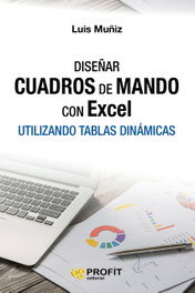 Diseñar cuadros de mando con Excel, Luis Muñiz - PROFIT