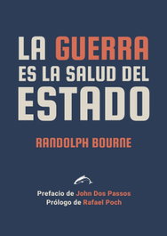 LA GUERRA ES LA SALUD DEL ESTADO, Randolph Bourne - EL SALMON