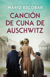 Canción de cuna de Auschwitz, Mario Escobar - EDICIONES B