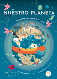 ALGAR EDITORIAL Nuestro planeta. Infografías para descubrir la Tierra