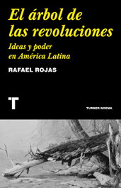 El árbol de las revoluciones, Rafael Rojas - TURNER