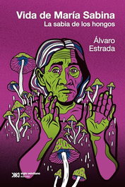 SIGLO XXI EDITORES, Vida de María Sabina - Vidas para Leerlas