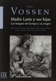 KRK EDICIONES, Madre latín y sus hijas: Lenguas de Europa y su origen, Carl Vossen