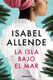 La isla bajo el mar, Isabel Allende - DEBOLSILLO