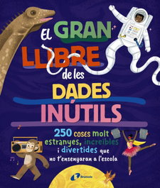 BRUIXOLA, El gran llibre de les dades inútils. 250 coses molt estranyes, increïbles i divertides que no t'ensenyaran a l'escola - BRUIXOLA