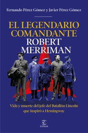 El legendario comandante Robert Merriman, Javier Pérez Gómez - ESPASA CALPE