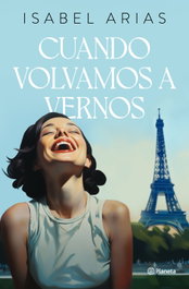 Cuando volvamos a vernos, Isabel Arias - PLANETA