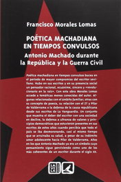 Poética machadiana en tiempos convulsos, Francisco Morales Lomas - COMARES