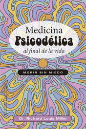 Medicina psicodélica al final de la vida, Richard Louis Miller - OBELISCO EDICIONES