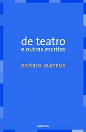 De Teatro e Outras Escritas, Osório Mateus - QUIMERA EDITORES