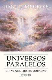 Universos Paralelos: Hay Numerosas Moradas, Daniel Meurois - ISTHAR LUNA-SOL