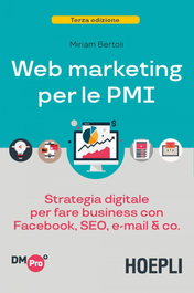 WEB MARKETING PER LE PMI, Miriam Bertoli - ULRICO HOEPLI
