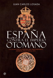España contra el Imperio otomano, Juan Carlos Losada - LA ESFERA DE LOS LIBROS