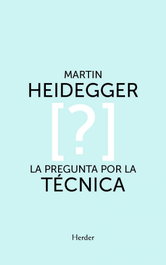 La pregunta por la técnica, Martin Heidegger - Herder