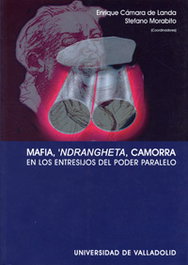 Mafia, Ndrangheta, Camorra. En Los Entresijos Del Poder Paralelo, Enrique Camara De Landa/Stefano Morabito - UNIV.VALLADOLID