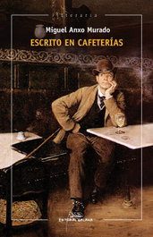 Escrito en cafeterías, Miguel Anxo Murado - GALAXIA
