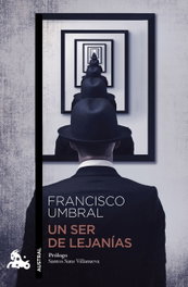 Un ser de lejanías, Francisco Umbral - ESPASA CALPE
