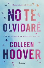 No te olvidaré (Reminders of Him), Colleen Hoover - Planeta