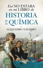 ESO NO ESTABA EN MI LIBRO DE HISTORIA DE LA QUÍMICA, Alejandro Navarro - ALMUZARA EDITORIAL