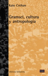 Gramsci, Cultura y Antropología, Kate Crehan - BELLATERRA
