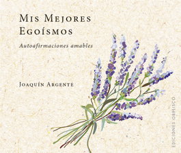 Mis mejores egoísmos, Joaquín Argente - OBELISCO EDICIONES