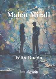 Maleït mirall, Fèlix Rueda - TERRA IGNOTA
