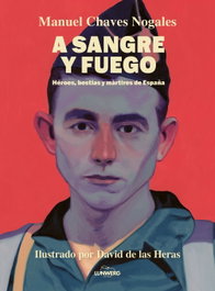 LUNWERG EDITORES, A sangre y fuego, Manuel Chaves Nogales - LUNWERG EDITORES