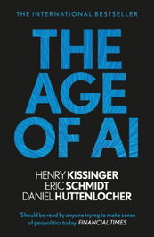 The Age of AI, Henry Kissinger, Eric Schmidt, Daniel Huttenlocher - JOHN MURRAY PRESS
