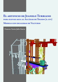 El artificio Juanelo Turriano para elevar agua al Alcazar de Toledo S.XVI, Francesc Xavier Jufre García - MILENIO EDITORIAL