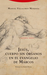 Jesús, cuerpo sin órganos en el evangelio de Marcos, Manuel Villalobos Mendoza - TROTTA EDITORIAL